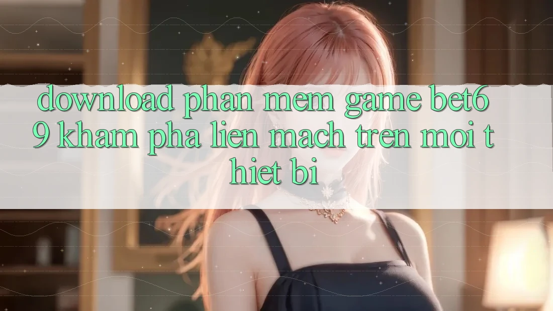 Download Phần mềm Game Bet69 – Khám phá Liền mạch Trên Mọi Thiết Bị
