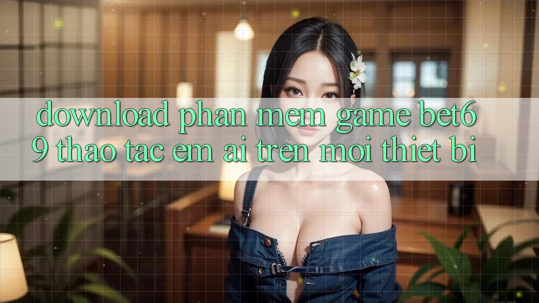 Download Phần mềm Game Bet69 – Thao tác Êm ái Trên Mọi Thiết Bị