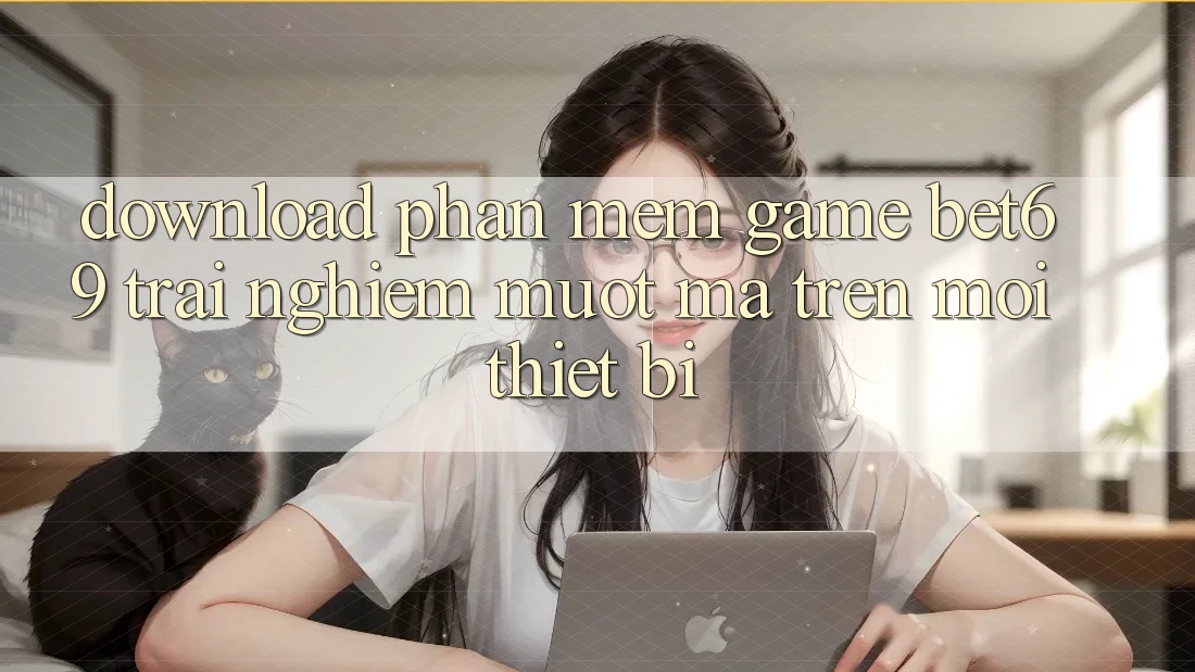Download Phần mềm Game Bet69 – Trải nghiệm Mượt Mà Trên Mọi Thiết Bị