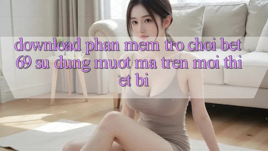 Download Phần mềm Trò chơi Bet69 – Sử dụng Mượt Mà Trên Mọi Thiết Bị