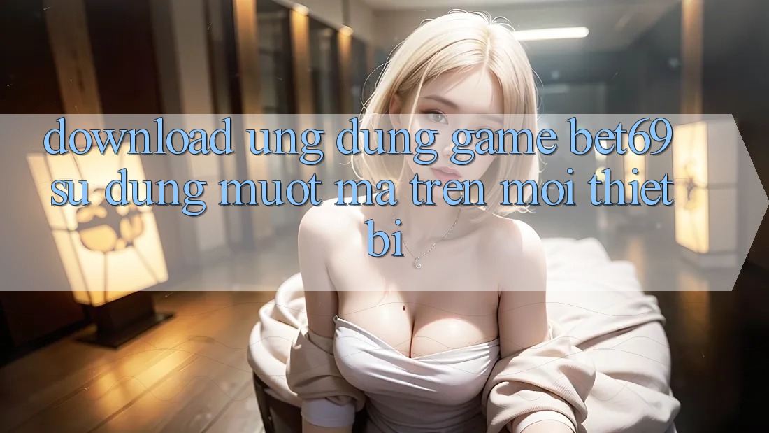 Download Ứng dụng Game Bet69 – Sử dụng Mượt Mà Trên Mọi Thiết Bị
