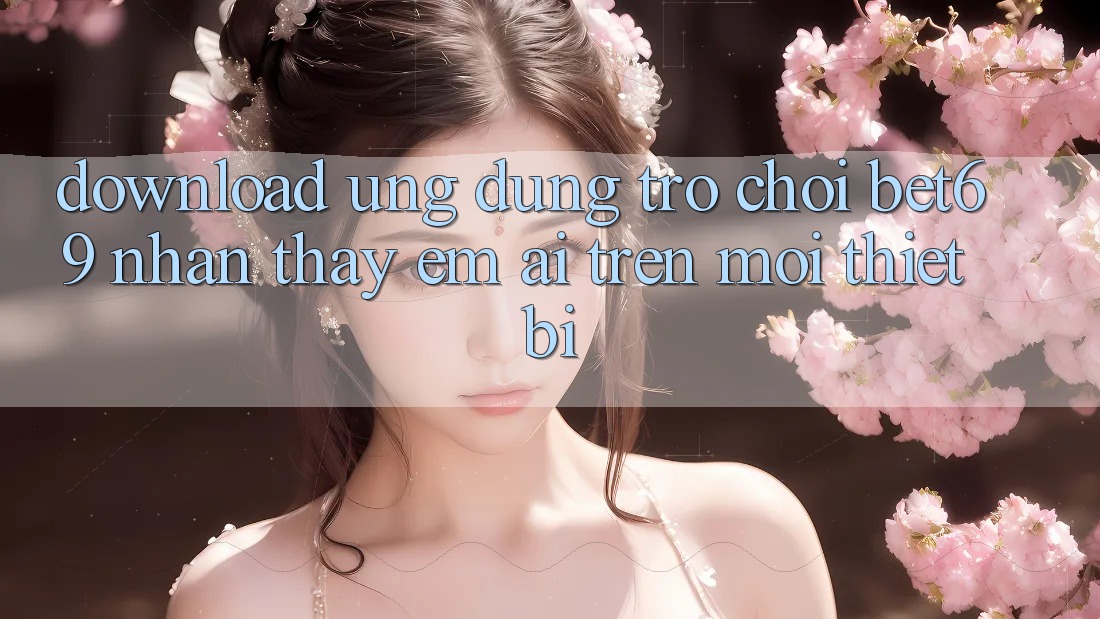 Download Ứng dụng Trò chơi Bet69 – Nhận thấy Êm ái Trên Mọi Thiết Bị
