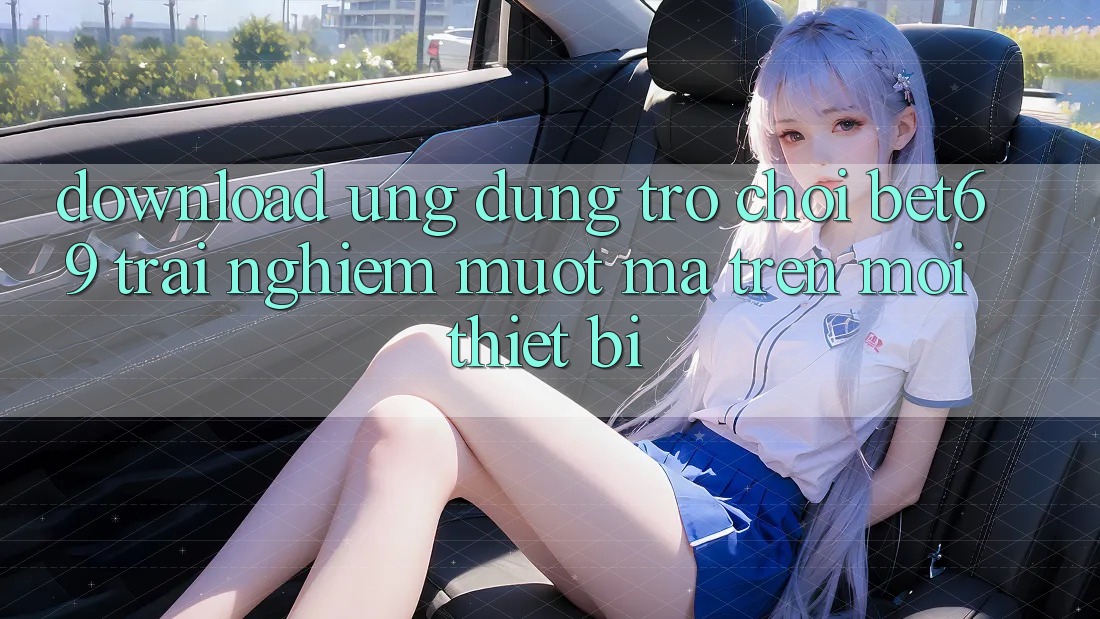 Download Ứng dụng Trò chơi Bet69 – Trải Nghiệm Mượt Mà Trên Mọi Thiết Bị