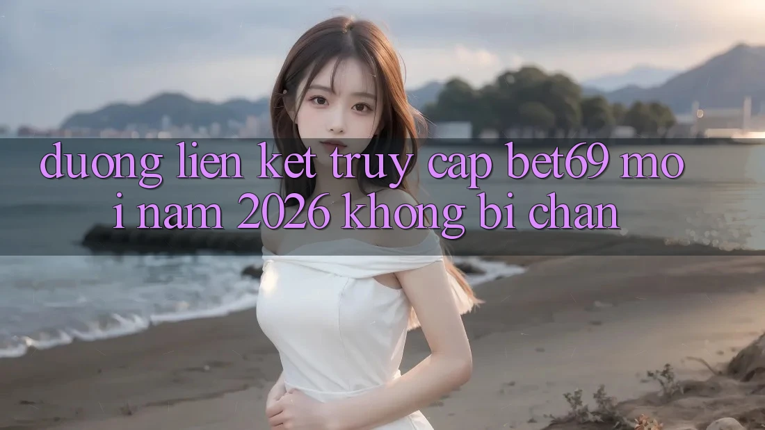 Đường Liên kết Truy Cập Bet69 Mới Năm 2026 Không Bị Chặn