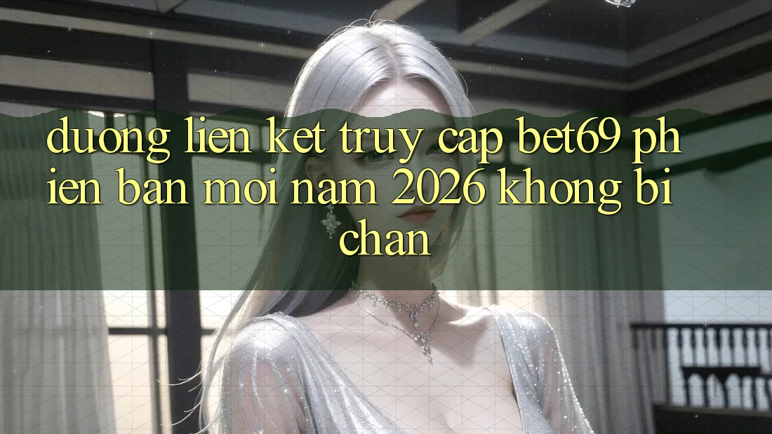 Đường Liên kết Truy Cập Bet69 Phiên bản mới Năm 2026 Không Bị Chặn