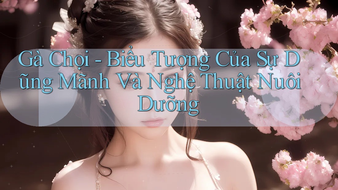 Gà Chọi - Biểu Tượng Của Sự Dũng Mãnh Và Nghệ Thuật Nuôi Dưỡng