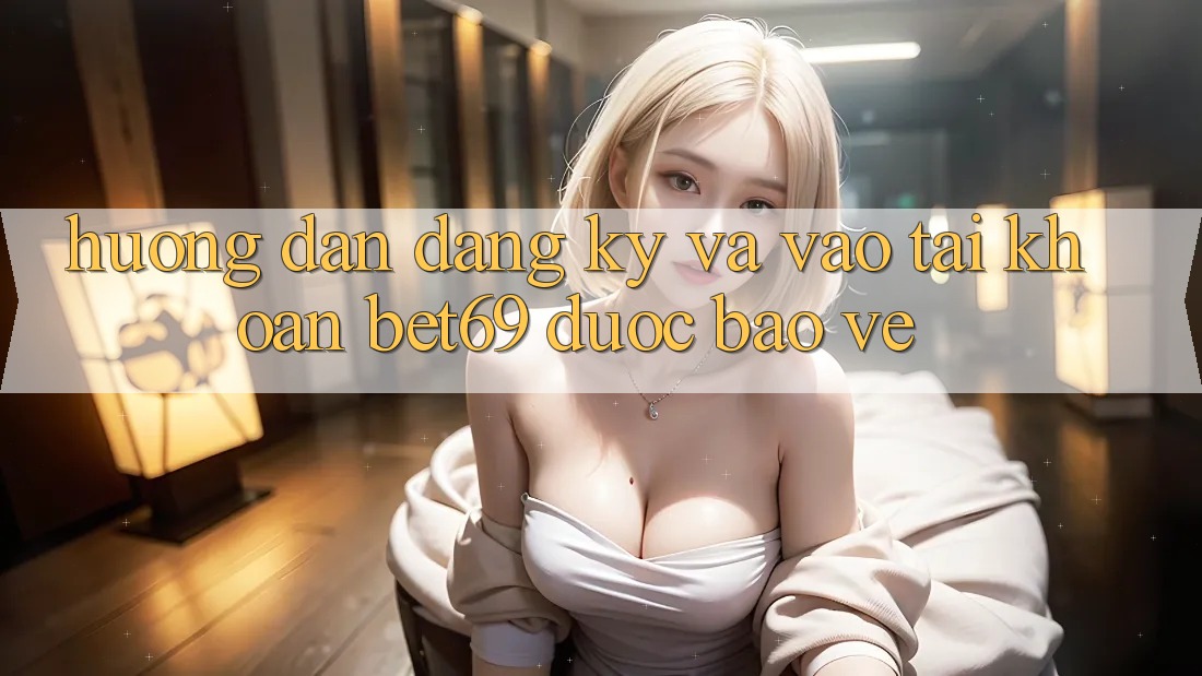 Hướng dẫn Đăng Ký Và Vào tài khoản Bet69 Được bảo vệ