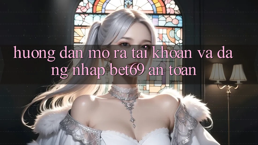 Hướng Dẫn Mở ra tài khoản Và Đăng Nhập Bet69 An Toàn