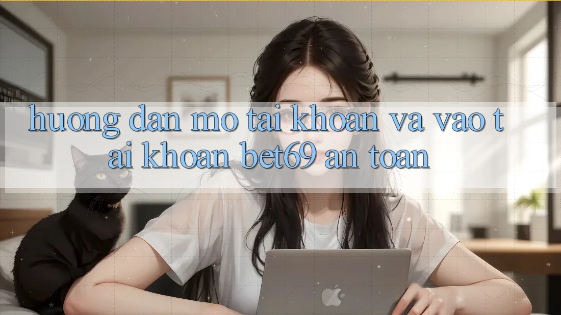 Hướng dẫn Mở tài khoản Và Vào tài khoản Bet69 An Toàn