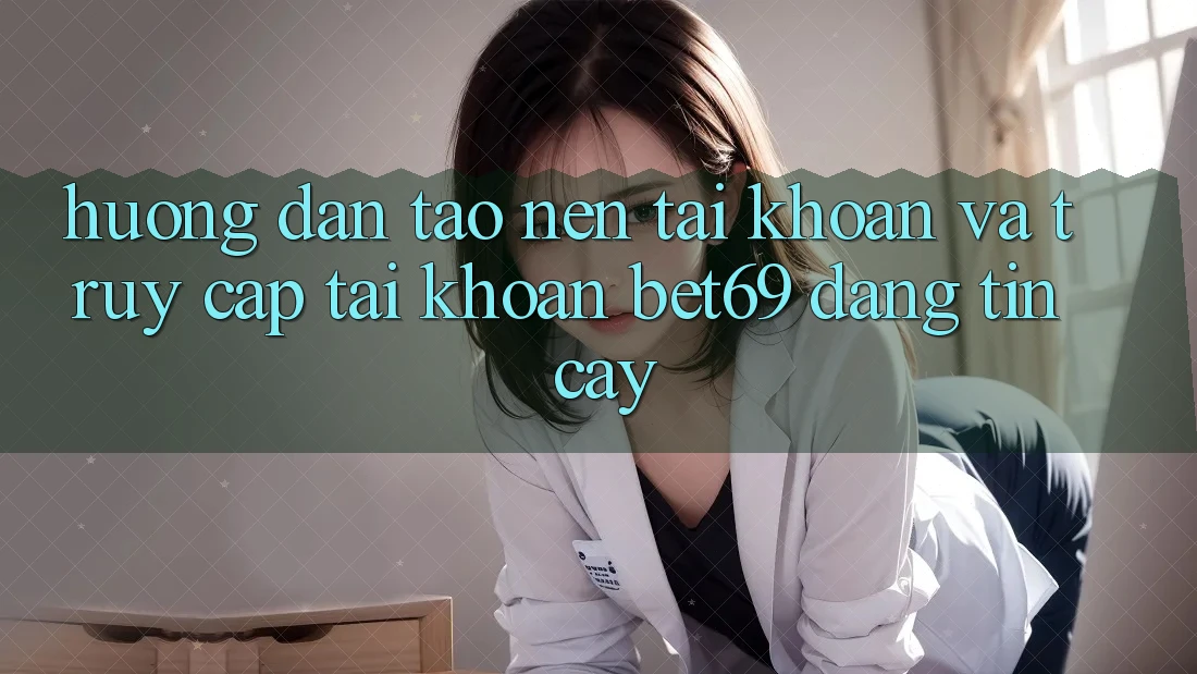 Hướng Dẫn Tạo nên tài khoản Và Truy cập tài khoản Bet69 Đáng tin cậy