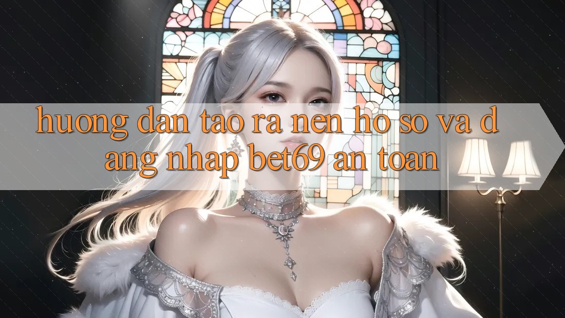 Hướng Dẫn Tạo ra nên hồ sơ Và Đăng Nhập Bet69 An Toàn