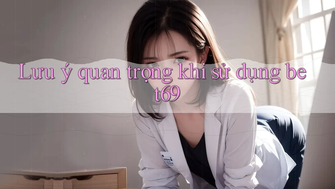 Lưu ý quan trọng khi sử dụng bet69