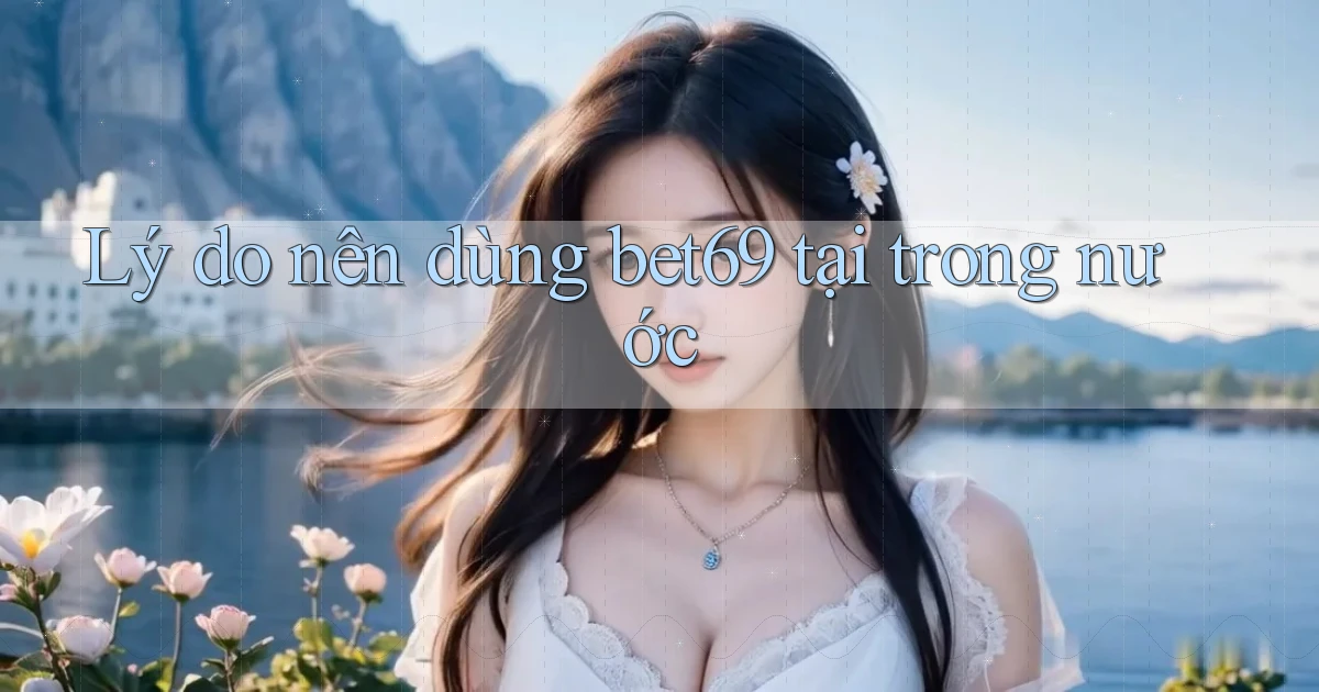 Lý do nên dùng bet69 tại trong nước
