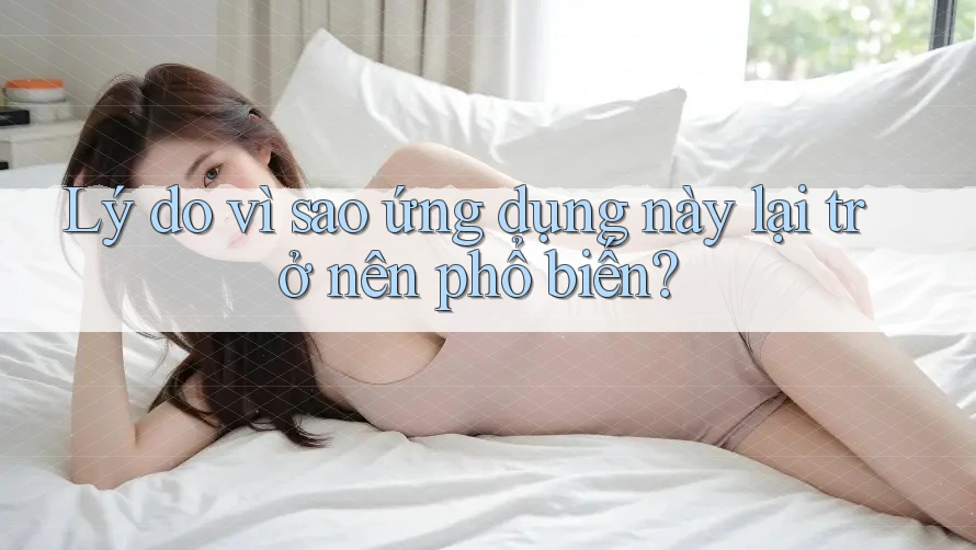 Lý do vì sao ứng dụng này lại trở nên phổ biến?