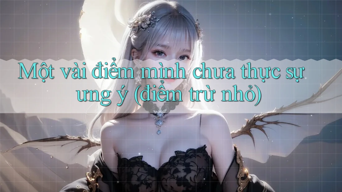 Một vài điểm mình chưa thực sự ưng ý (điểm trừ nhỏ)