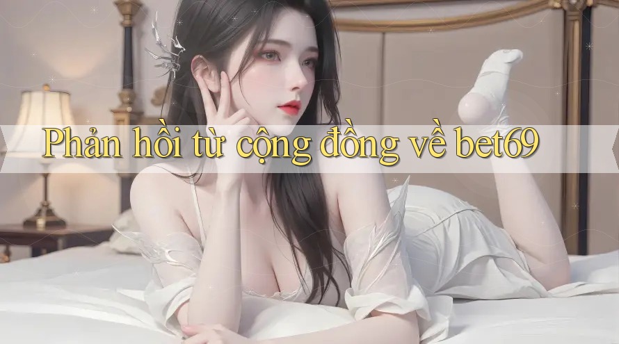 Phản hồi từ cộng đồng về bet69
