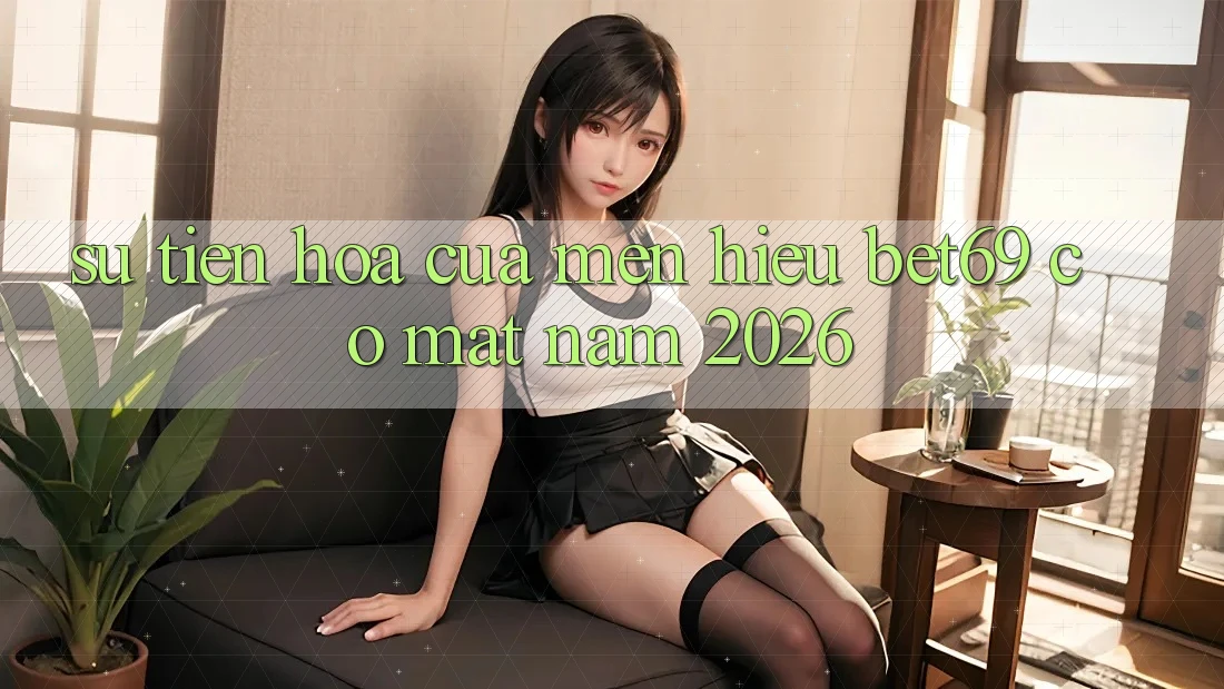 Sự Tiến Hóa Của Mến Hiệu Bet69 Có mặt Năm 2026