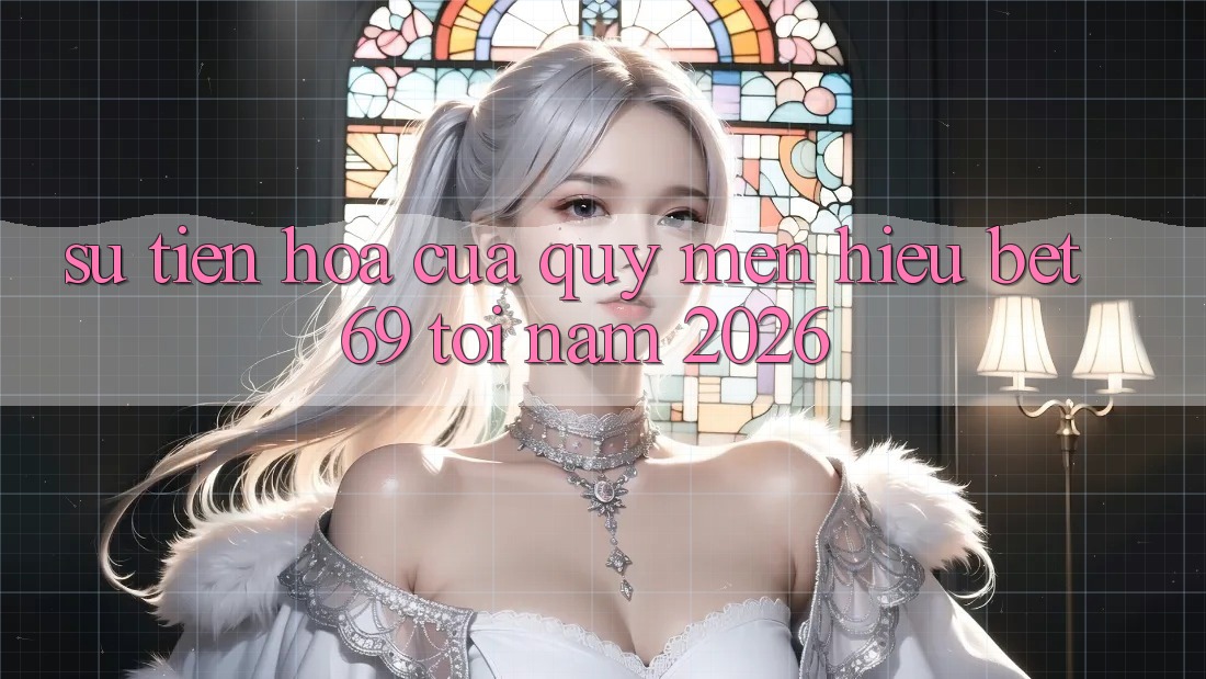 Sự Tiến Hóa Của Quý mến Hiệu Bet69 Tới Năm 2026