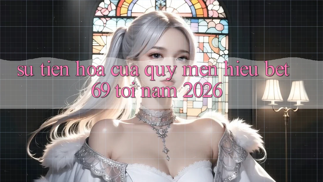 Sự Tiến Hóa Của Quý mến Hiệu Bet69 Tới Năm 2026