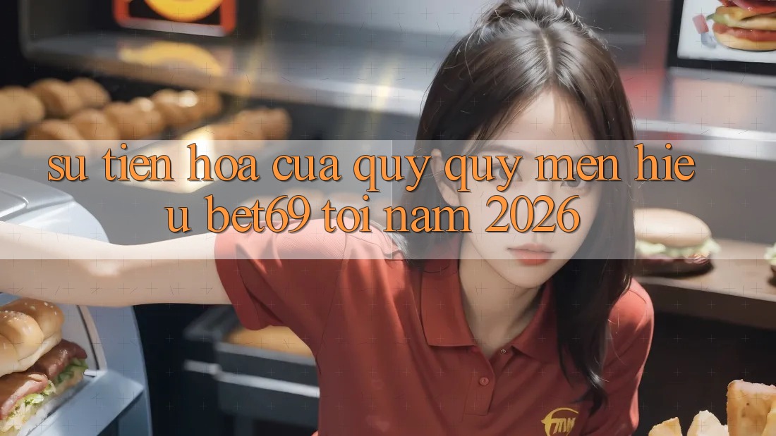 Sự Tiến Hóa Của Quý quý mến Hiệu Bet69 Tới Năm 2026