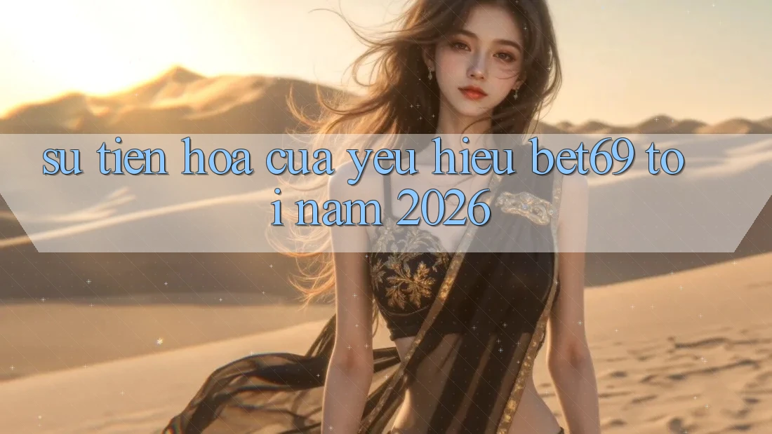Sự Tiến Hóa Của Yêu Hiệu Bet69 Tới Năm 2026