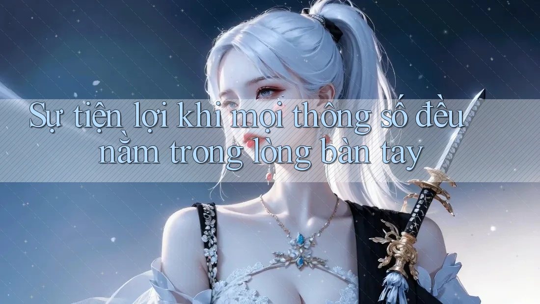 Sự tiện lợi khi mọi thông số đều nằm trong lòng bàn tay