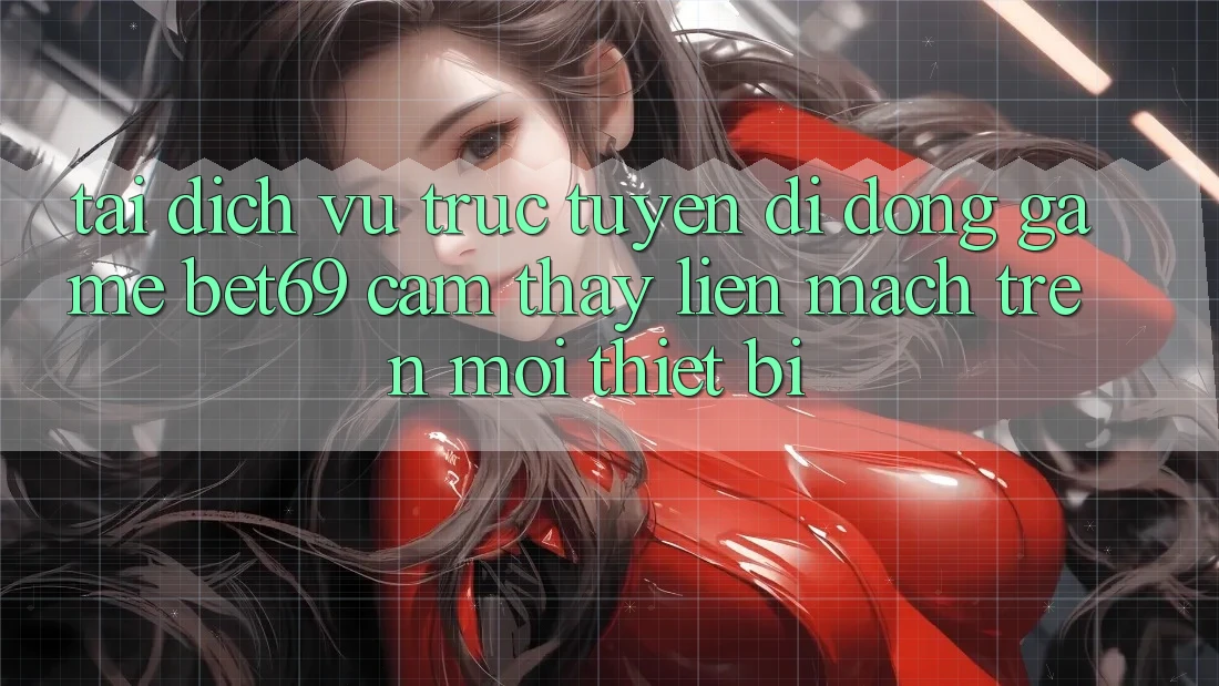 Tải Dịch vụ trực tuyến di động Game Bet69 – Cảm thấy Liền mạch Trên Mọi Thiết Bị