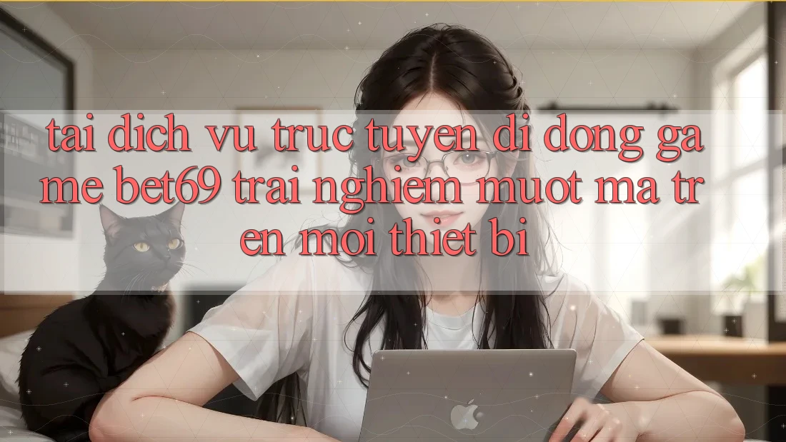 Tải Dịch vụ trực tuyến di động Game Bet69 – Trải Nghiệm Mượt Mà Trên Mọi Thiết Bị