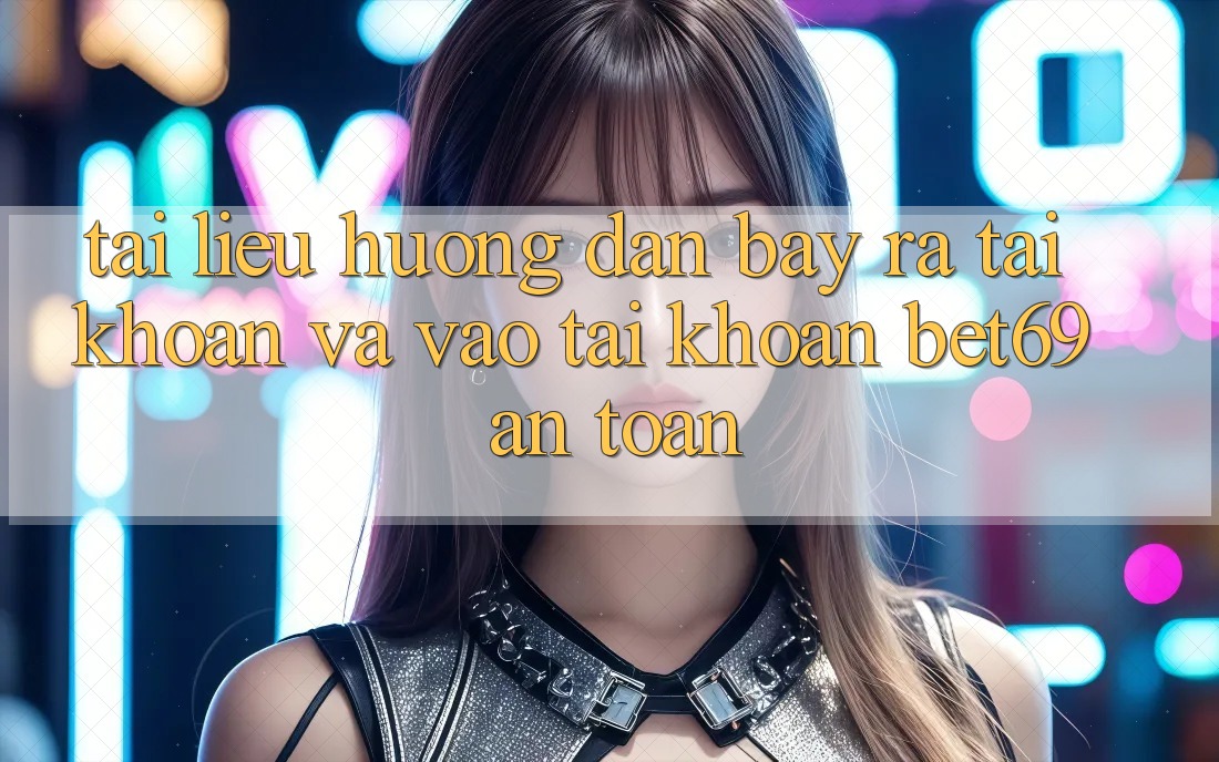 Tài liệu hướng dẫn Bày ra tài khoản Và Vào tài khoản Bet69 An Toàn