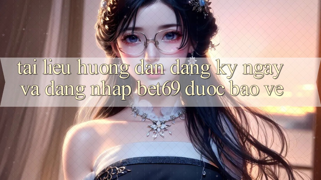 Tài liệu hướng dẫn Đăng ký ngay Và Đăng Nhập Bet69 Được bảo vệ