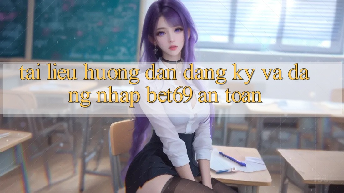 Tài liệu hướng dẫn Đăng Ký Và Đăng Nhập Bet69 An Toàn