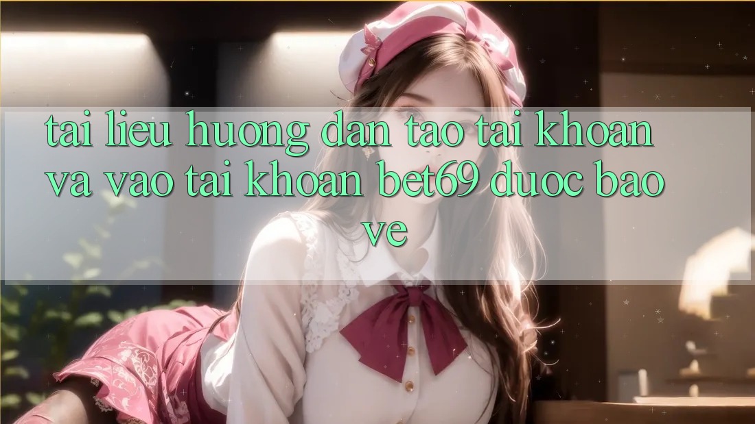 Tài liệu hướng dẫn Tạo tài khoản Và Vào tài khoản Bet69 Được bảo vệ