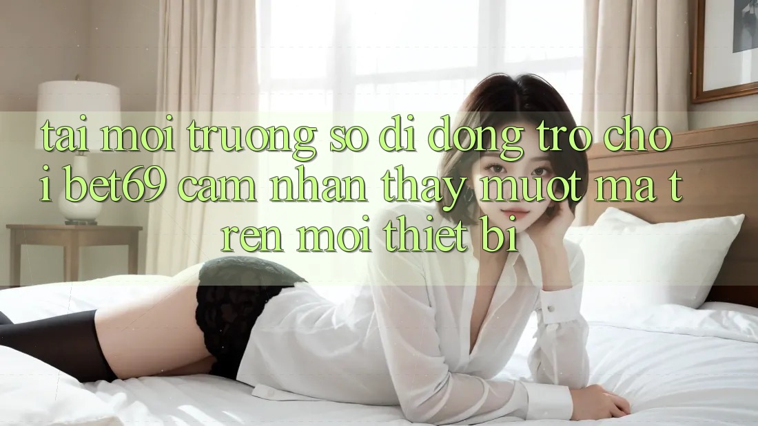Tải Môi trường số di động Trò chơi Bet69 – Cảm nhận thấy Mượt mà Trên Mọi Thiết Bị