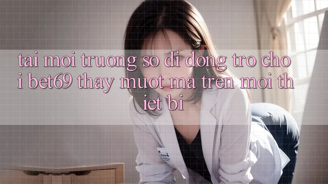 Tải Môi trường số di động Trò chơi Bet69 – Thấy Mượt Mà Trên Mọi Thiết Bị