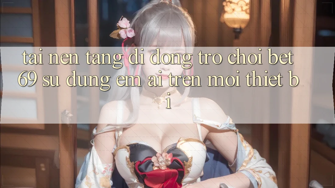 Tải Nền tảng di động Trò chơi Bet69 – Sử dụng Êm ái Trên Mọi Thiết Bị