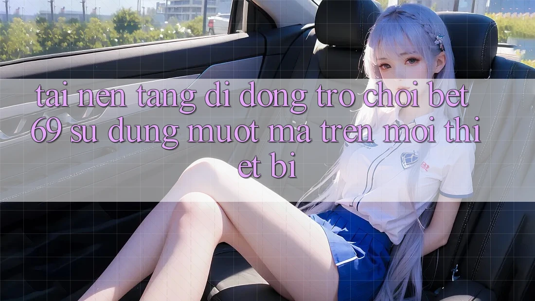 Tải Nền tảng di động Trò chơi Bet69 – Sử dụng Mượt mà Trên Mọi Thiết Bị