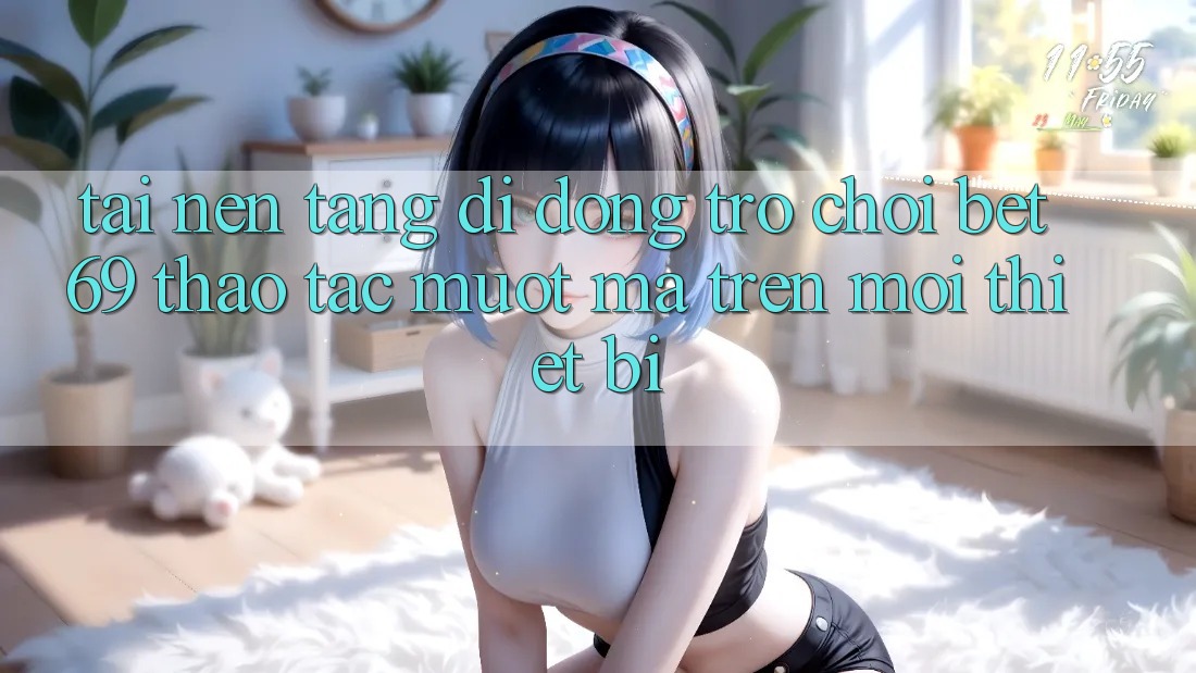 Tải Nền tảng di động Trò chơi Bet69 – Thao tác Mượt Mà Trên Mọi Thiết Bị
