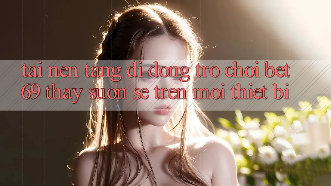 Tải Nền tảng di động Trò chơi Bet69 – Thấy Suôn sẻ Trên Mọi Thiết Bị