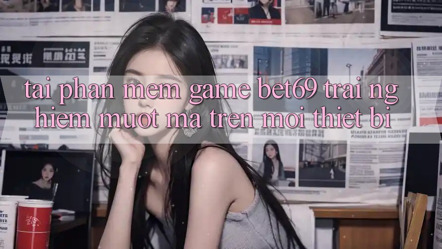 Tải Phần mềm Game Bet69 – Trải nghiệm Mượt Mà Trên Mọi Thiết Bị