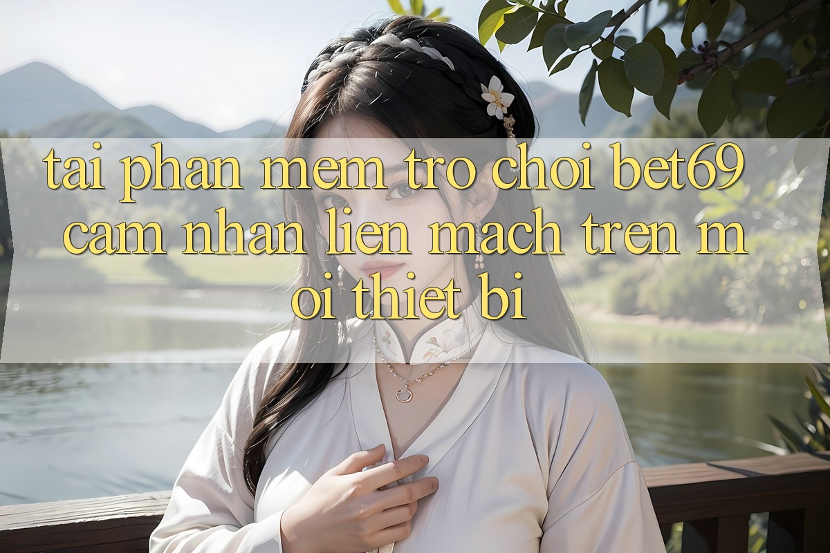 Tải Phần mềm Trò chơi Bet69 – Cảm nhận Liền mạch Trên Mọi Thiết Bị