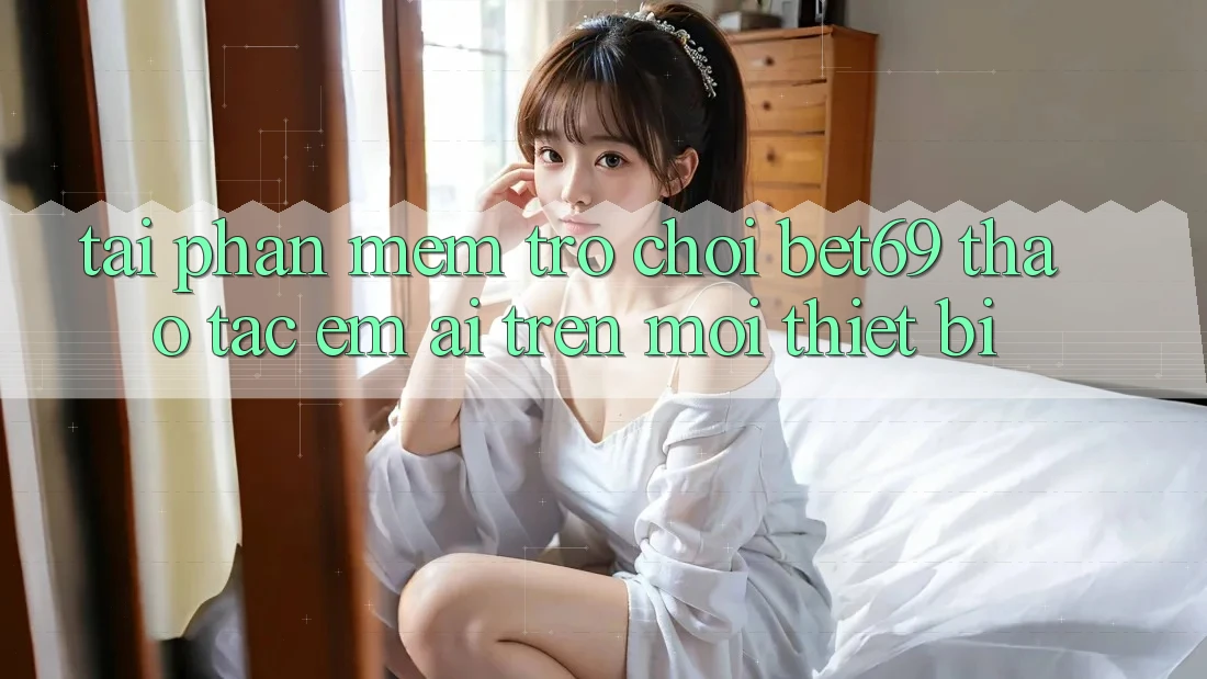 Tải Phần mềm Trò chơi Bet69 – Thao tác Êm ái Trên Mọi Thiết Bị