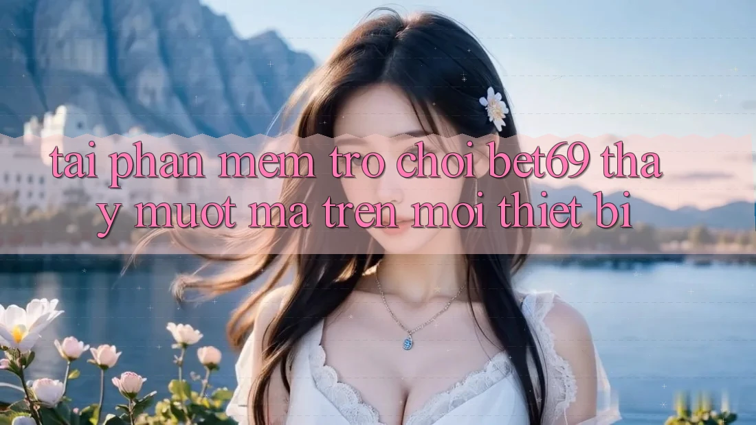 Tải Phần mềm Trò chơi Bet69 – Thấy Mượt mà Trên Mọi Thiết Bị