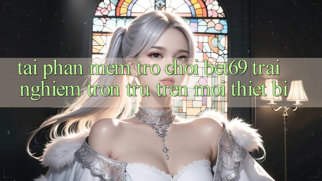 Tải Phần mềm Trò chơi Bet69 – Trải nghiệm Trơn tru Trên Mọi Thiết Bị