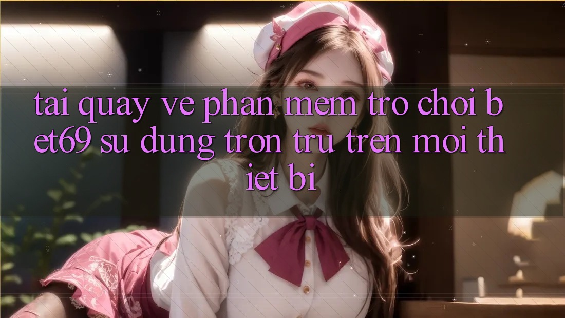 Tải quay về Phần mềm Trò chơi Bet69 – Sử dụng Trơn tru Trên Mọi Thiết Bị