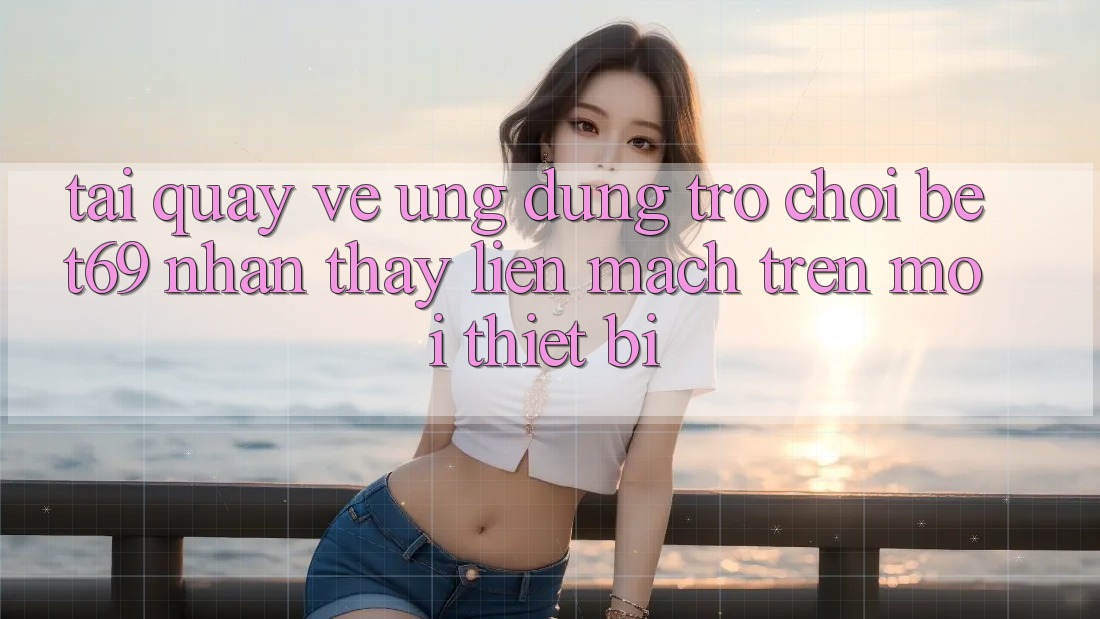 Tải quay về Ứng dụng Trò chơi Bet69 – Nhận thấy Liền mạch Trên Mọi Thiết Bị