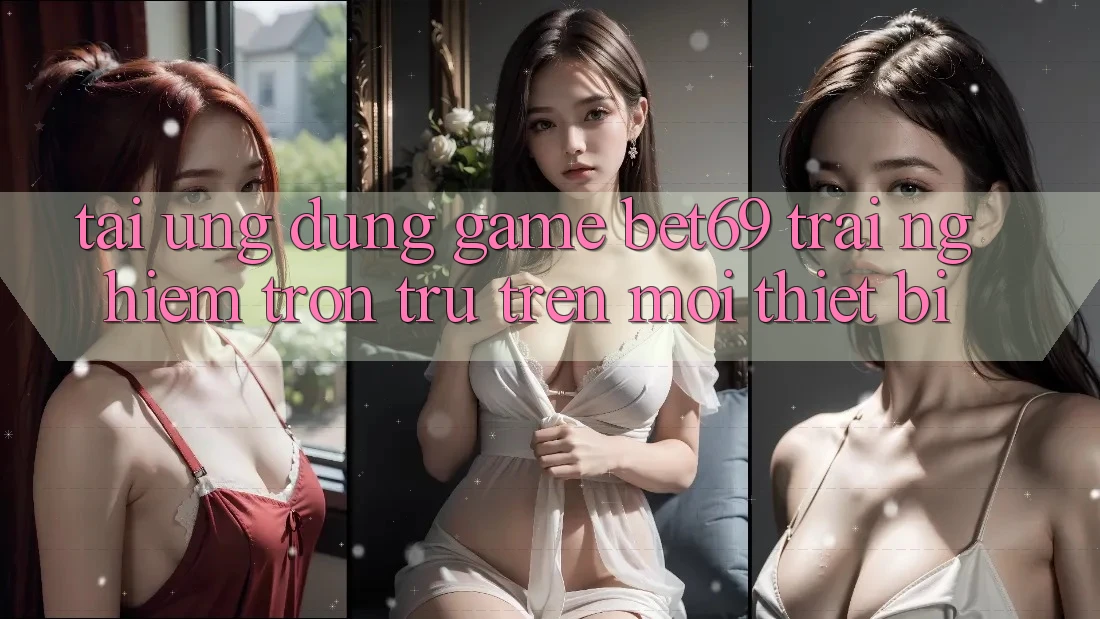 Tải Ứng dụng Game Bet69 – Trải Nghiệm Trơn tru Trên Mọi Thiết Bị