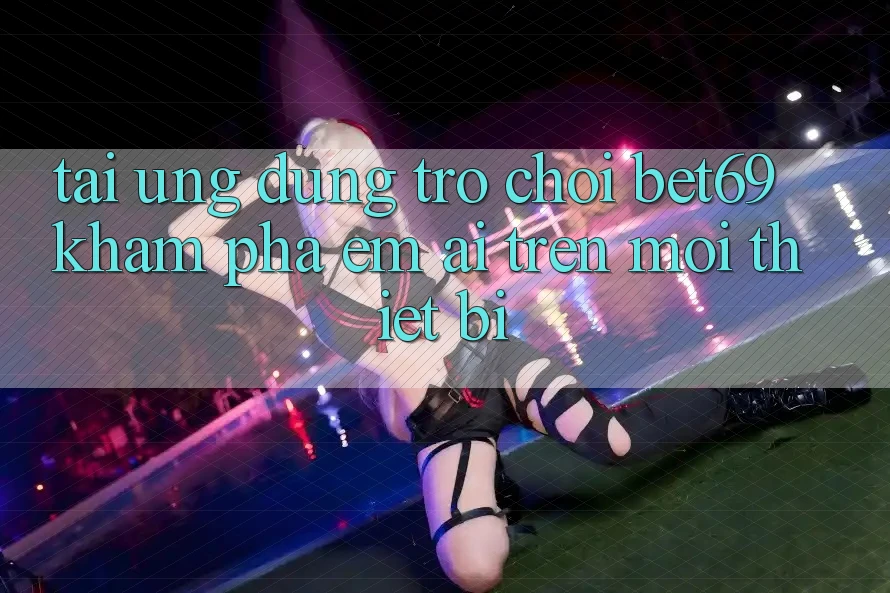 Tải Ứng dụng Trò chơi Bet69 – Khám phá Êm ái Trên Mọi Thiết Bị