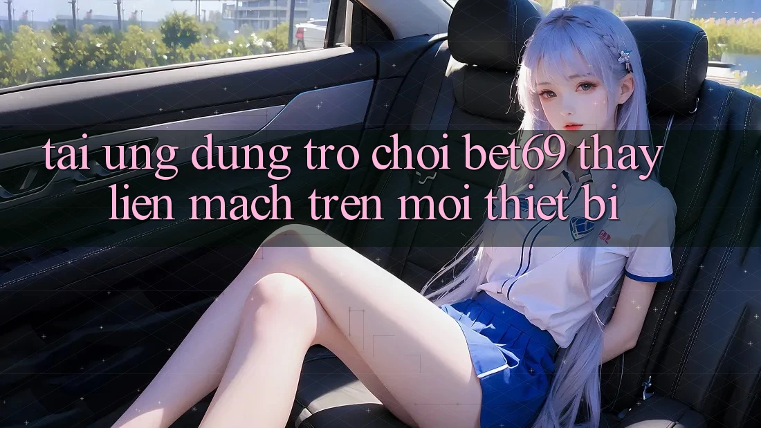 Tải Ứng dụng Trò chơi Bet69 – Thấy Liền mạch Trên Mọi Thiết Bị