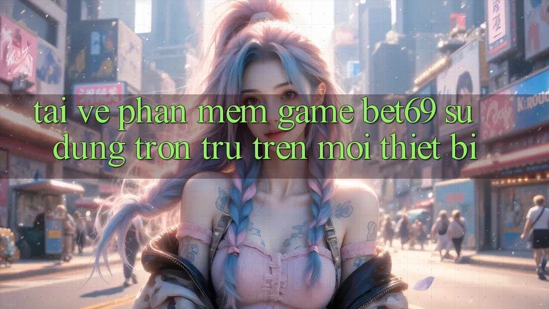 Tải về Phần mềm Game Bet69 – Sử dụng Trơn tru Trên Mọi Thiết Bị