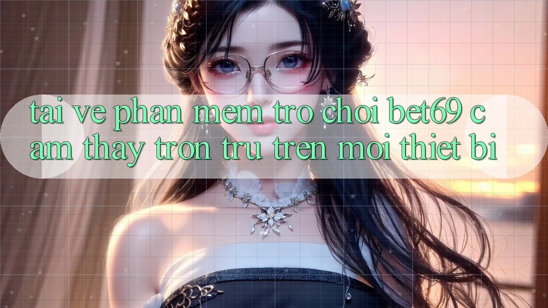 Tải về Phần mềm Trò chơi Bet69 – Cảm thấy Trơn tru Trên Mọi Thiết Bị